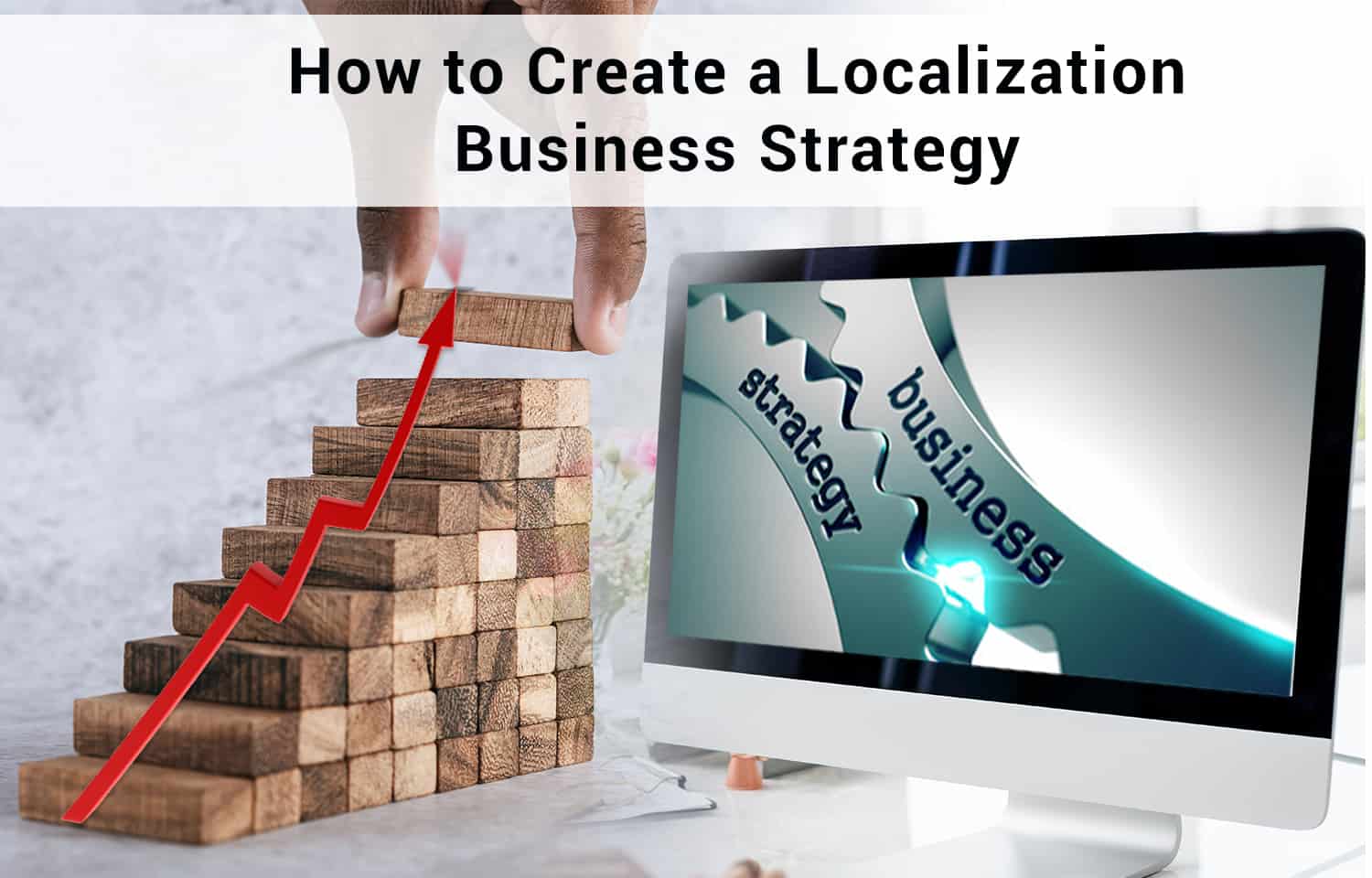 How to Create a Localization Business Strategy: 8 Steps to Follow